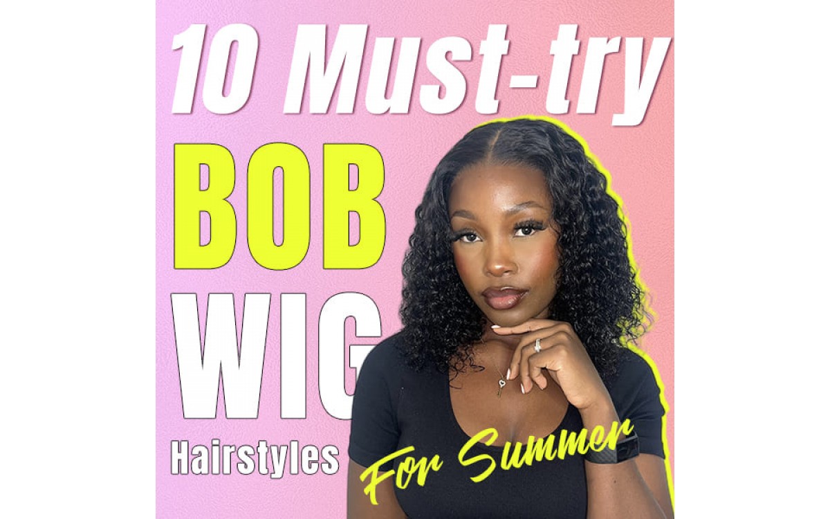 10 Must-Try Bob Wig Hairstyles For Summer